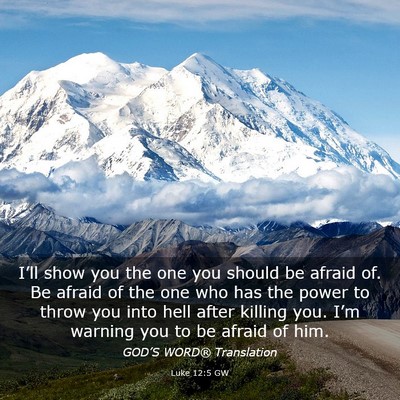 Picture 03 - Luke 12:5 GW - I’ll show you the one you should be afraid of. - Bible Verse Picture