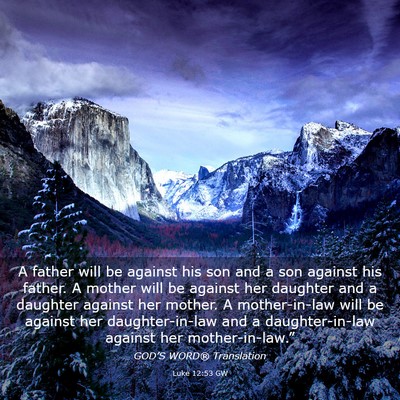 Picture 03 - Luke 12:53 GW - A father will be against his son and a son - Bible Verse Picture