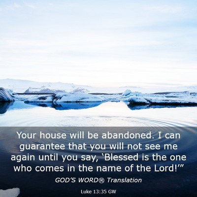 Picture 03 - Luke 13:35 GW - Your house will be abandoned. I can guarantee - Bible Verse Picture