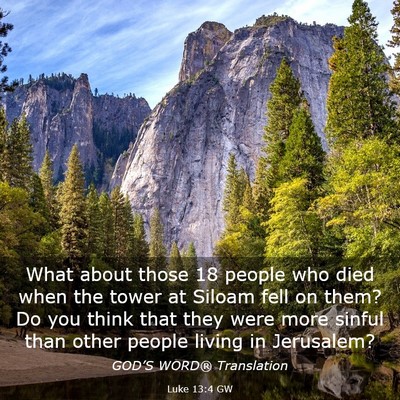 Picture 03 - Luke 13:4 GW - What about those 18 people who died when the - Bible Verse Picture
