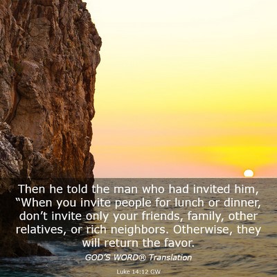 Picture 03 - Luke 14:12 GW - Then he told the man who had invited him, “When - Bible Verse Picture