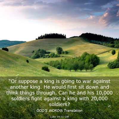 Picture 03 - Luke 14:31 GW - “Or suppose a king is going to war against - Bible Verse Picture