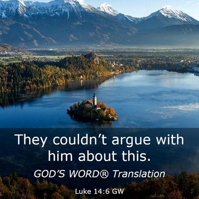 Picture 03 - Luke 14:6 GW - They couldn’t argue with him about - Bible Verse Picture