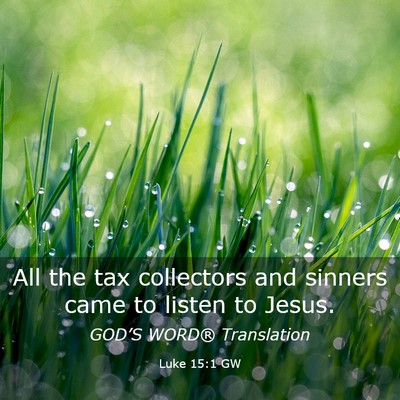 Picture 03 - Luke 15:1 GW - All the tax collectors and sinners came to listen - Bible Verse Picture