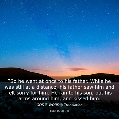 Picture 03 - Luke 15:20 GW - “So he went at once to his father. While he was - Bible Verse Picture
