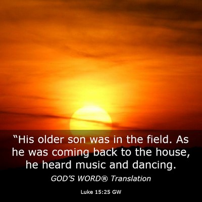 Picture 03 - Luke 15:25 GW - “His older son was in the field. As he was - Bible Verse Picture