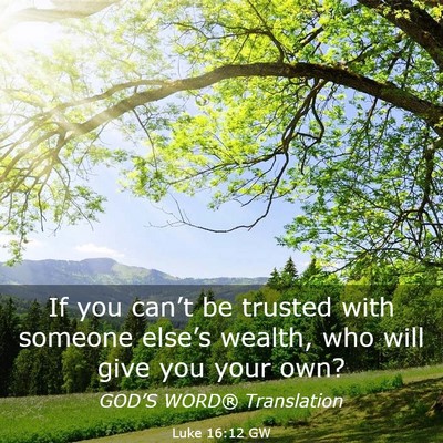 Picture 03 - Luke 16:12 GW - If you can’t be trusted with someone else’s - Bible Verse Picture