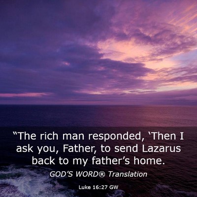 Picture 03 - Luke 16:27 GW - “The rich man responded, ‘Then I ask you, - Bible Verse Picture