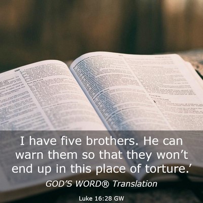 Picture 03 - Luke 16:28 GW - I have five brothers. He can warn them so that - Bible Verse Picture