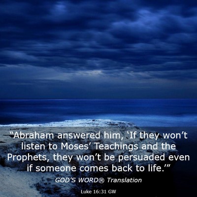 Picture 03 - Luke 16:31 GW - “Abraham answered him, ‘If they won’t - Bible Verse Picture