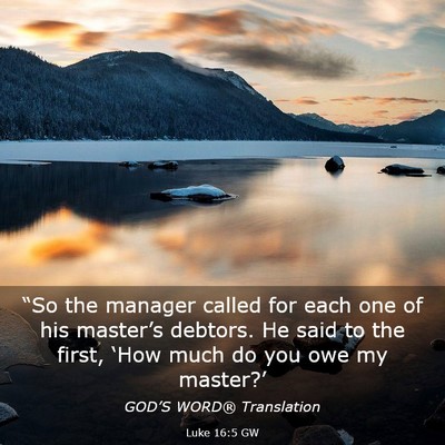 Picture 03 - Luke 16:5 GW - “So the manager called for each one of his - Bible Verse Picture