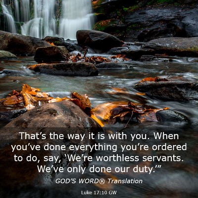 Picture 03 - Luke 17:10 GW - That’s the way it is with you. When you’ve - Bible Verse Picture