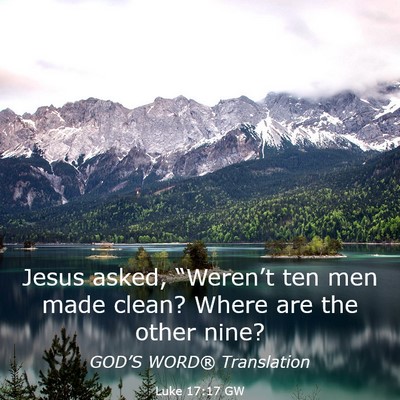 Picture 03 - Luke 17:17 GW - Jesus asked, “Weren’t ten men made clean? - Bible Verse Picture