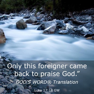 Picture 03 - Luke 17:18 GW - Only this foreigner came back to praise - Bible Verse Picture