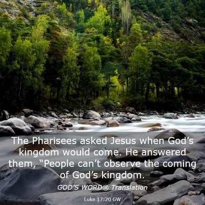 Picture 03 - Luke 17:20 GW - The Pharisees asked Jesus when God’s kingdom - Bible Verse Picture
