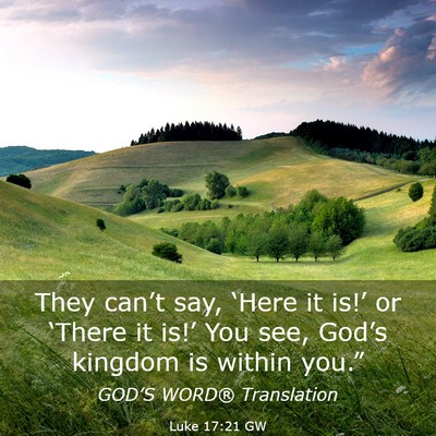 Picture 03 - Luke 17:21 GW - They can’t say, ‘Here it is!’ or ‘There - Bible Verse Picture