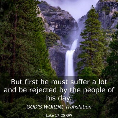 Picture 03 - Luke 17:25 GW - But first he must suffer a lot and be rejected by - Bible Verse Picture
