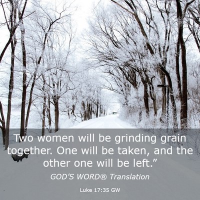 Picture 03 - Luke 17:35 GW - Two women will be grinding grain together. One - Bible Verse Picture
