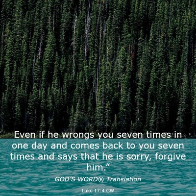 Picture 03 - Luke 17:4 GW - Even if he wrongs you seven times in one day and - Bible Verse Picture