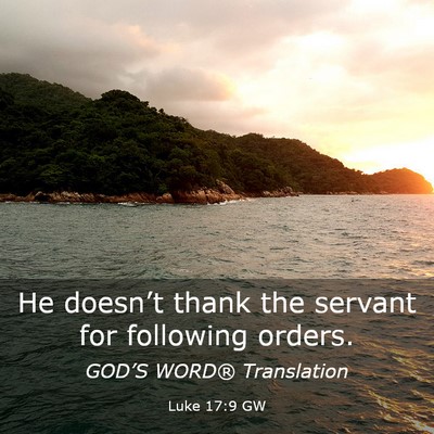 Picture 03 - Luke 17:9 GW - He doesn’t thank the servant for following - Bible Verse Picture