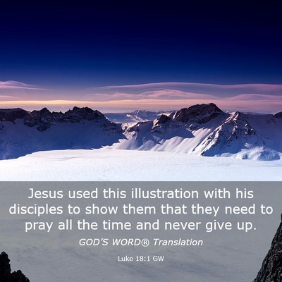 Picture 03 - Luke 18:1 GW - Jesus used this illustration with his disciples - Bible Verse Picture