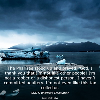 Picture 03 - Luke 18:11 GW - The Pharisee stood up and prayed, ‘God, I thank - Bible Verse Picture