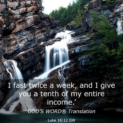 Picture 03 - Luke 18:12 GW - I fast twice a week, and I give you a tenth of my - Bible Verse Picture