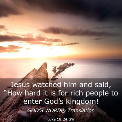 Picture 03 - Luke 18:24 GW - Jesus watched him and said, “How hard it is for - Bible Verse Picture