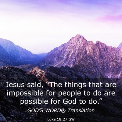 Picture 03 - Luke 18:27 GW - Jesus said, “The things that are impossible for - Bible Verse Picture