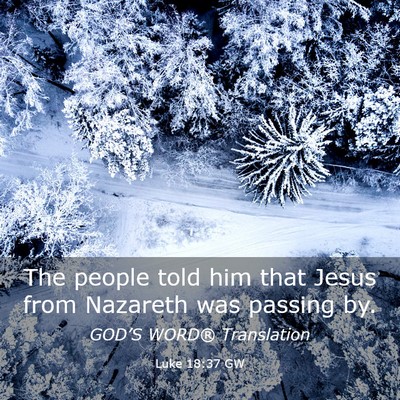 Picture 03 - Luke 18:37 GW - The people told him that Jesus from Nazareth was - Bible Verse Picture