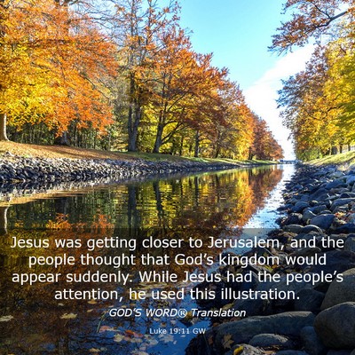 Picture 03 - Luke 19:11 GW - Jesus was getting closer to Jerusalem, and the - Bible Verse Picture