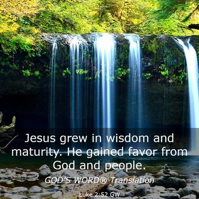 Picture 03 - Luke 2:52 GW - Jesus grew in wisdom and maturity. He gained - Bible Verse Picture