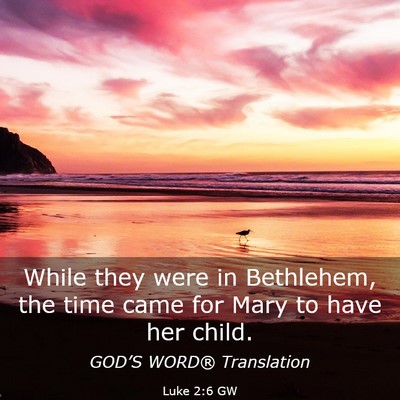 Picture 03 - Luke 2:6 GW - While they were in Bethlehem, the time came for - Bible Verse Picture