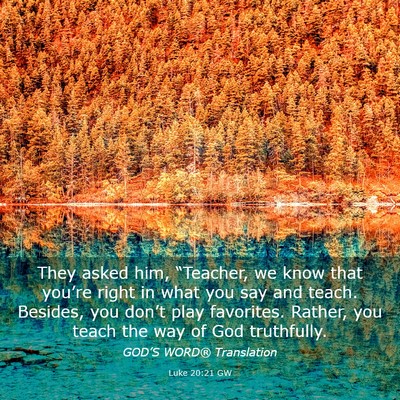 Picture 03 - Luke 20:21 GW - They asked him, “Teacher, we know that you’re - Bible Verse Picture