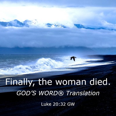 Picture 03 - Luke 20:32 GW - Finally, the woman - Bible Verse Picture