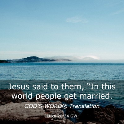 Picture 03 - Luke 20:34 GW - Jesus said to them, “In this world people get - Bible Verse Picture