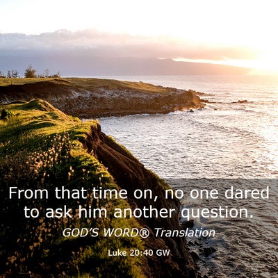 Picture 03 - Luke 20:40 GW - From that time on, no one dared to ask him - Bible Verse Picture