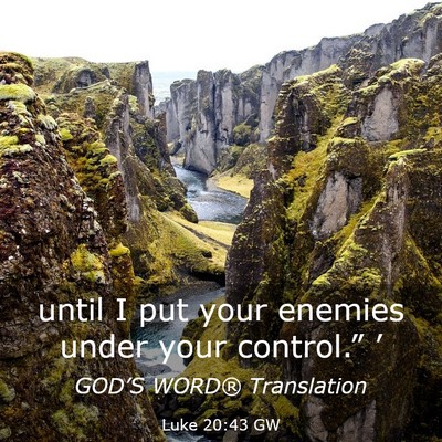 Picture 03 - Luke 20:43 GW - until I put your enemies under your control.” - Bible Verse Picture