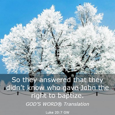 Picture 03 - Luke 20:7 GW - So they answered that they didn’t know who gave - Bible Verse Picture