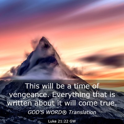 Picture 03 - Luke 21:22 GW - This will be a time of vengeance. Everything that - Bible Verse Picture