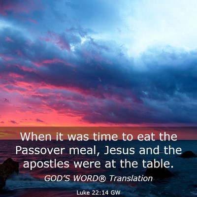 Picture 03 - Luke 22:14 GW - When it was time to eat the Passover meal, Jesus - Bible Verse Picture