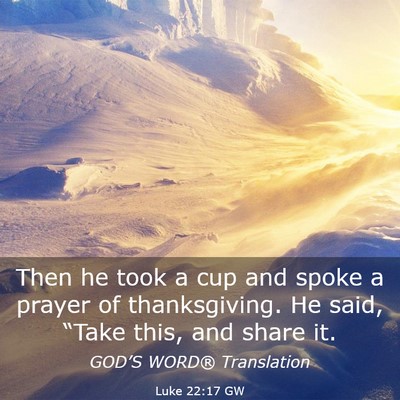 Picture 03 - Luke 22:17 GW - Then he took a cup and spoke a prayer of - Bible Verse Picture