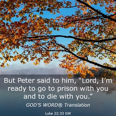 Picture 03 - Luke 22:33 GW - But Peter said to him, “Lord, I’m ready to go - Bible Verse Picture