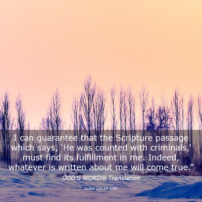 Picture 03 - Luke 22:37 GW - I can guarantee that the Scripture passage which - Bible Verse Picture