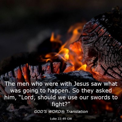 Picture 03 - Luke 22:49 GW - The men who were with Jesus saw what was going to - Bible Verse Picture