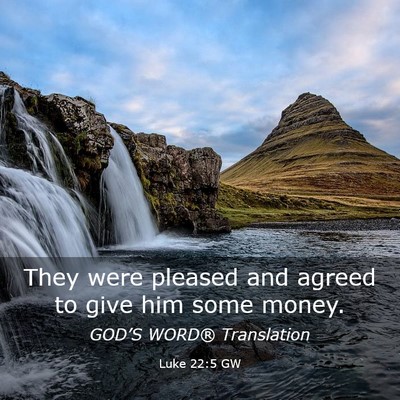 Picture 03 - Luke 22:5 GW - They were pleased and agreed to give him some - Bible Verse Picture