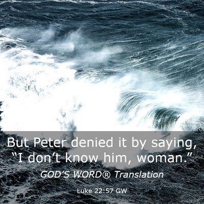 Picture 03 - Luke 22:57 GW - But Peter denied it by saying, “I don’t know - Bible Verse Picture