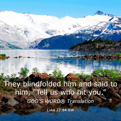 Picture 03 - Luke 22:64 GW - They blindfolded him and said to him, “Tell us - Bible Verse Picture
