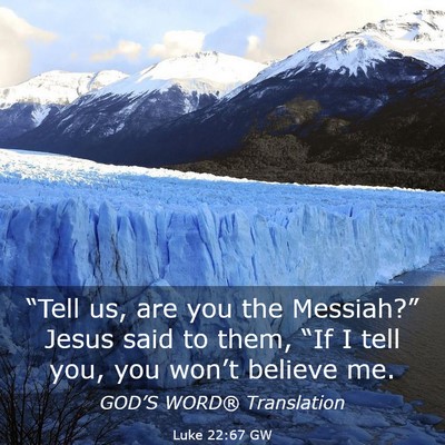Picture 03 - Luke 22:67 GW - “Tell us, are you the Messiah?” Jesus said to - Bible Verse Picture