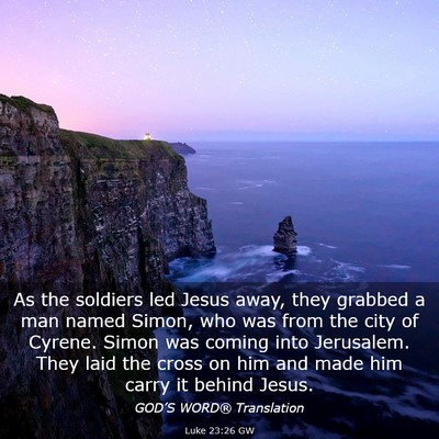 Picture 03 - Luke 23:26 GW - As the soldiers led Jesus away, they grabbed a - Bible Verse Picture